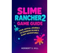 Slime Rancher 2 Game Guide: Your Joyful Journey to Rainbow Island’s Slimy Adventures