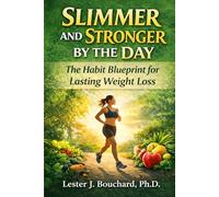 Slimmer and Stronger by the Day: The Habit Blueprint for Lasting Weight Loss: Burn Fat Naturally, Boost Energy, and Keep the Weight Off for Good Without Diet Fads or Extreme Workouts