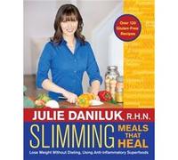 Slimming Meals That Heal: Lose Weight Without Dieting, Using Anti-Inflammatory Superfoods (Paperback) Julie Daniluk, (Auteur)