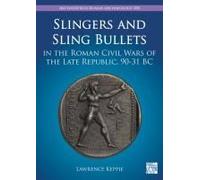 Slingers And Sling Bullets In The Roman Civil Wars Of The Late Republic, 90-31 Bc