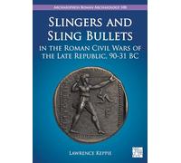 Slingers and Sling Bullets in the Roman Civil Wars of the Late Republic, 90-31 BC