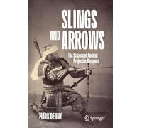 Slings and Arrows: The Science of Ancient Projectile Weapons
