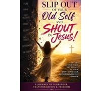 Slip Out of Your Old Self and Shout in Jesus!