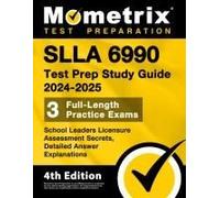 Slla 6990 Test Prep Study Guide 2023 And 2024 - School Leaders Licensure Assessment Secrets, Full-Length Practice Exam, Detailed Answer Explanations