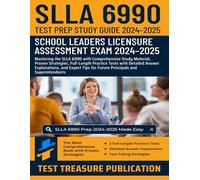 SLLA 6990 Test Prep Study Guide 2024-2025: School Leaders Licensure Assessment Exam Prep with In-Depth Content, Proven Strategies, Full-Length ... for Future Principals and Superintendents