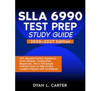 SLLA 6990 Test Prep Study Guide: CBT-Aligned Practice Questions, Data Analysis, Constructed Responses, and a Full-Length Practice Exam to Help School Leaders Prepare with Confidence