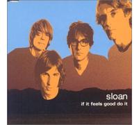 Sloan - If Feels Good Do It