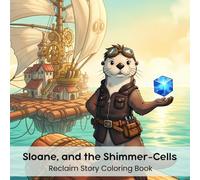 Sloane, and the Shimmer-Cells: Reclaim Story Coloring Book (8.5 x 8.5”)