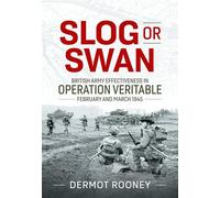 Slog or Swan: British Army Effectiveness in Operation Veritable, February and March 1945