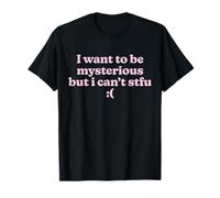 Slogan amusant I Want To Be Mysterious But I Can't STFU Y2K T-Shirt