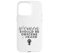 Slogan féministe Amusant « Women Should Be Obscene and Heard » Coque pour iPhone 15 Pro Max