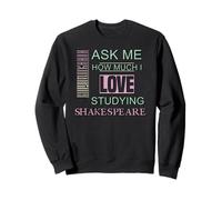 Slogan humoristique Ask Me How Much I Love Studying Shakespeare Sweatshirt