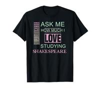 Slogan humoristique Ask Me How Much I Love Studying Shakespeare T-Shirt