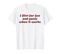 Slogan Humoristique « I Flirt for Fun and Panic When It Works » T-Shirt