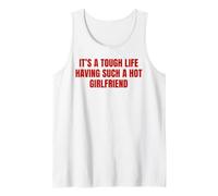 Slogan Humoristique It's A Tough Life Having Such A Hot Girlfriend Débardeur