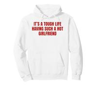 Slogan Humoristique It's A Tough Life Having Such A Hot Girlfriend Sweat à Capuche