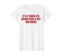 Slogan Humoristique It's A Tough Life Having Such A Hot Girlfriend T-Shirt Graphique avec Valeur