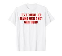 Slogan Humoristique It's A Tough Life Having Such A Hot Girlfriend T-Shirt Graphique avec Valeur, Homme, Blanc, M