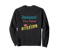 Slogan humoristique Shakespeare You Have My Attention Sweatshirt