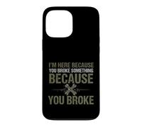 Slogan Sarcastique drôle Ici Parce Que Vous Avez cassé Quelque Chose Coque pour iPhone 13 Pro Max