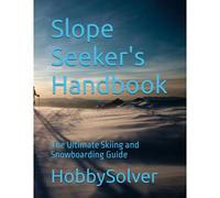 Slope Seeker's Handbook: The Ultimate Skiing And Snowboarding Guide