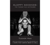 Sloppy Seconds The Tucker Max Leftovers by Tucker Max Tucker Max (Auteur)