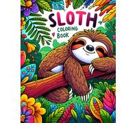 Sloth Coloring Book: Drift Away Into A World Of Serene Sloths And Whimsical Wonders, Where Each Page Invites You To Slow Down And Appreciate Life's Simple Joys