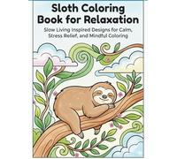 Sloth Coloring Book for Relaxation: Slow Living Inspired Designs for Calm, Stress Relief, and Mindful Coloring