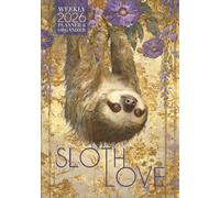 Sloth Love 2026 Weekly Planner and Organizer: A Fun and Creative Sloth-Themed Agenda with Beautiful Artwork, Calendars, Trackers, and More to Stay Organized All Year