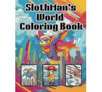 Sloth Man's World: A Super-Slow, Super Fun Coloring Book For Young Teens & Adults