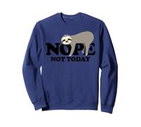Sloth Non, Pas Aujourd'hui Sweatshirt