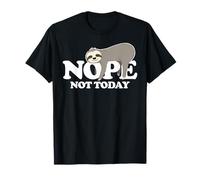 Sloth Non, Pas Aujourd'hui T-Shirt
