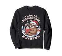Sloth Only a Morning Person on December 25 Christmas Humor Sweatshirt