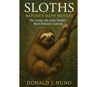 Sloths: Nature’s Slow Movers: The Gentle Life of the World’s Most Relaxed Creatures