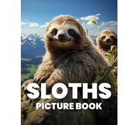 Sloths Picture Book: Experience The Relaxed Charm Of Sloths Through 100 Captivating Photographs