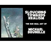 Slouching Towards Realism: The Sub Real Art Of Michael Brunelle