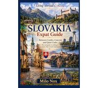 SLOVAKIA Expat Guide: Between Castles, Concrete and Quiet Codes The real guide to settling in a country that reveals itself slowly