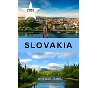 SLOVAKIA TRAVEL GUIDE 2025: Your Ultimate Guide to Exploring Slovakia’s Culture Nature and Hidden Gems