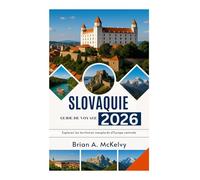 SLOVAQUIE GUIDE DE VOYAGE 2026: Explorez les territoires inexplorés d'Europe centrale