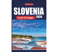 SLOVENIA GUIDA DI VIAGGIO 2026: La guida definitiva per insider 2026 a Lubiana, Lake Bled e Gemme Nascoste con itinerari dettagliati, mappe, consigli economici ed esperienze locali