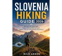 SLOVENIA HIKING GUIDE 2026: Discover the Julian Alps, Triglav National Park & Scenic Hidden Trails for Unforgettable Adventures