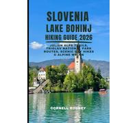 SLOVENIA LAKE BOHINJ HIKING GUIDE 2026: JULIAN ALPS TRAILS, TRIGLAV NATIONAL PARK ROUTES, SCENIC DAY HIKES & ALPINE WALKS