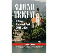 Slovenia’s Triglav Hiking National Park 2025/2026: The Adventure Guide with Summit Treks, Family Routes, Breathtaking Views, Budget Tips, Maps, Seasonal Highlights & Sustainable Travel Hacks for Eve