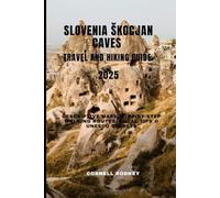 SLOVENIA ŠKOCJAN CAVES TRAVEL AND HIKING GUIDE 2025: Descriptive Maps, Step-by-Step Walking Routes, Local Tips & UNESCO Secrets