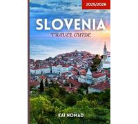 Slovenia Travel Guide 2025/2026: Discover Ljubljana, Lake Bled, the Julian Alps, Adriatic Coast, Caves, Castles & Hidden Gems