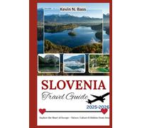 SLOVENIA TRAVEL GUIDE 2025-2026: Explore the Heart of Europe - Nature, Culture & Hidden Gems Await