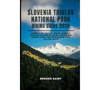 SLOVENIA TRIGLAV NATIONAL PARK HIKING GUIDE 2026: Complete Trails, Maps, Family Routes & Step-by-Step Trekking Directions for Exploring the Julian Alps
