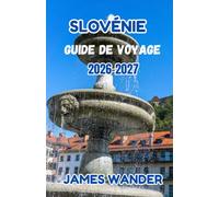 SLOVÉNIE Guide de voyage 2026-2027: Comment explorer la nature, la gastronomie et conseils essentiels pour les visiteurs novices.