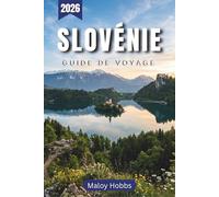 Slovénie Guide De Voyage 2026: Découvrez les lacs alpins, les villes médiévales et les côtes adriatiques du pays compact le plus pittoresque d'Europe.