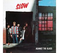 Slow - Against The Glass [Import]